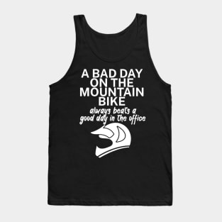 A bad day on the mountain bike always beats a good day in the office Tank Top